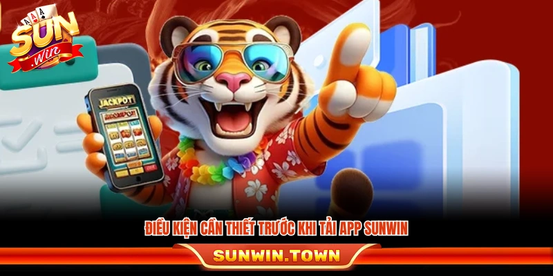 Yếu tố cần chuẩn bị trước khi cài đặt ứng dụng Sunwin